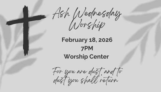 A gray graphic for an Ash Wednesday Worship service on February 18, 2026, at 7 PM. It features a black cross and a bible verse.